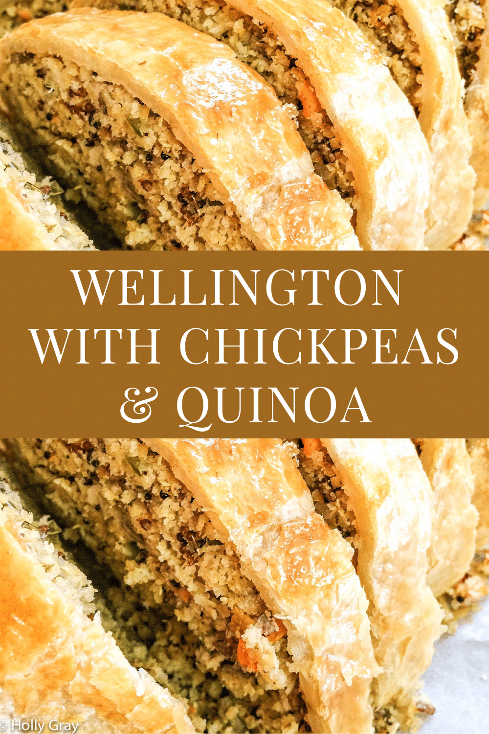 Close-up of a golden-brown vegetable Wellington filled with a textured mix of chickpeas and quinoa. The sliced Wellington reveals its hearty filling. Text overlay reads: “Wellington with Chickpeas & Quinoa.”.