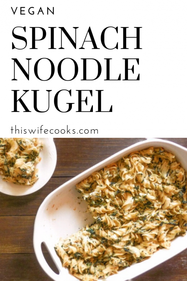 Vegan Spinach Noodle Kugel Recipe This Wife Cooks