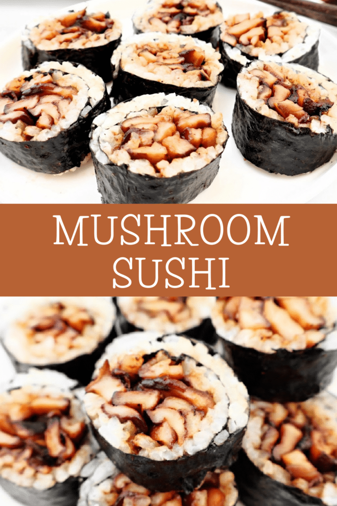 Mushroom Sushi ~ Fresh mushrooms cooked in a savory marinade, then rolled with dried seaweed and Homemade Sushi Rice. Vegetarian and Vegan.