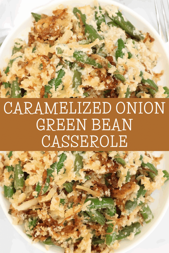 A close-up of a green bean casserole topped with crispy caramelized onions and breadcrumbs, with text overlay reading Caramelized Onion Green Bean Casserole.