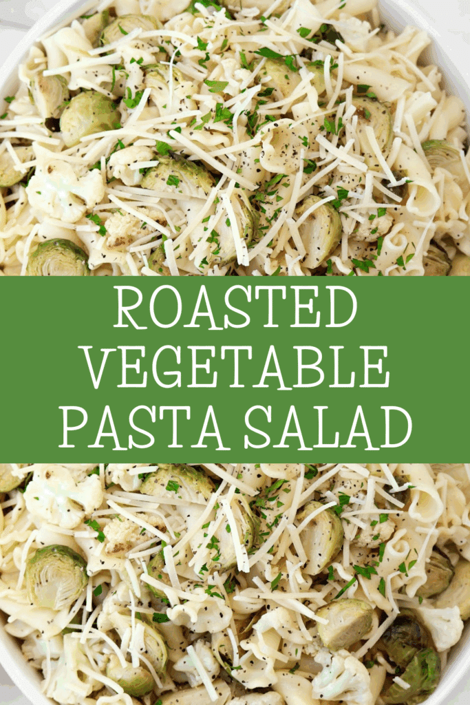 A close-up of a bowl of roasted vegetable pasta salad with Brussels sprouts, cauliflower, shredded cheese, and parsley, featuring the text Roasted Vegetable Pasta Salad across the center.