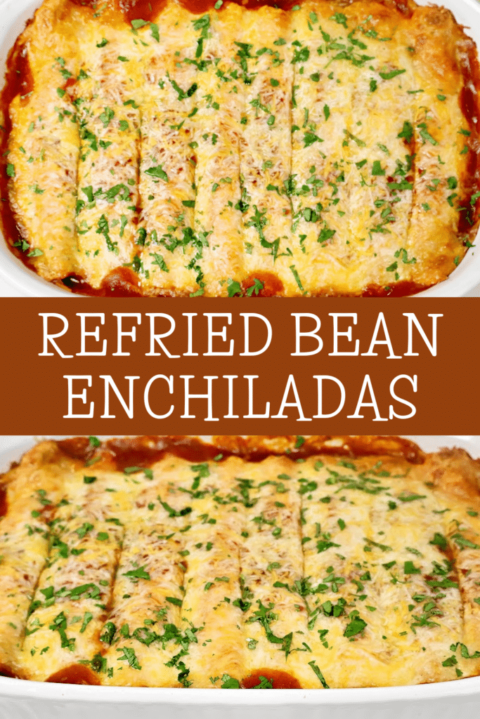 A close-up of a baking dish filled with refried bean enchiladas, topped with melted cheese and chopped herbs, with the words “Refried Bean Enchiladas” displayed between two images of the dish.
